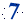 7